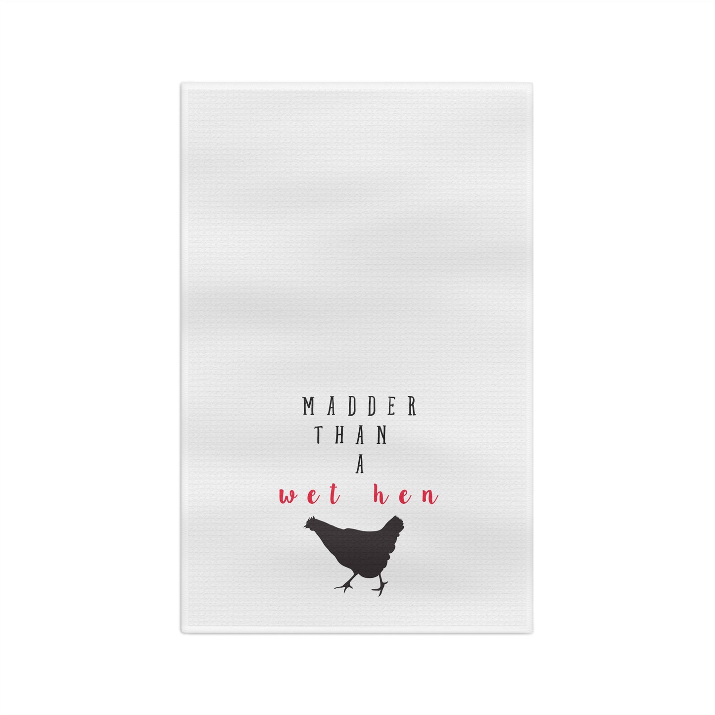 From the South Madder than Wet Hen Tea Towel. Perfect for Grandmas, Memaws and of course your Mom.