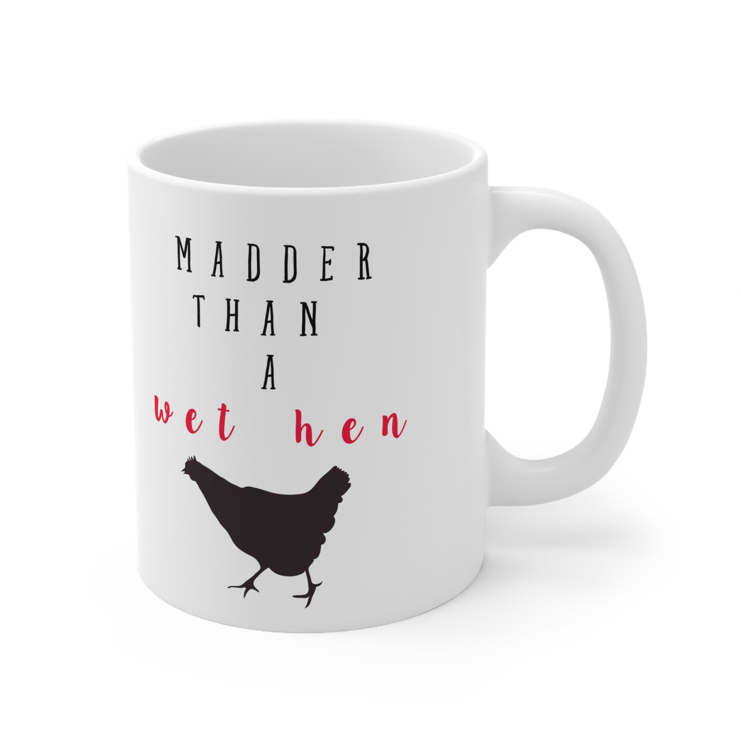 Country saying "Madder than a Wet Hen" Coffee or Tea Cup. Fun for a Special Girl, Mom or a Grandma Gift! Birthday or Christmas Gifts! !